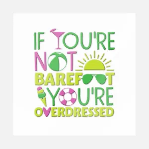 If You're Not Barefoot You're Overdressed