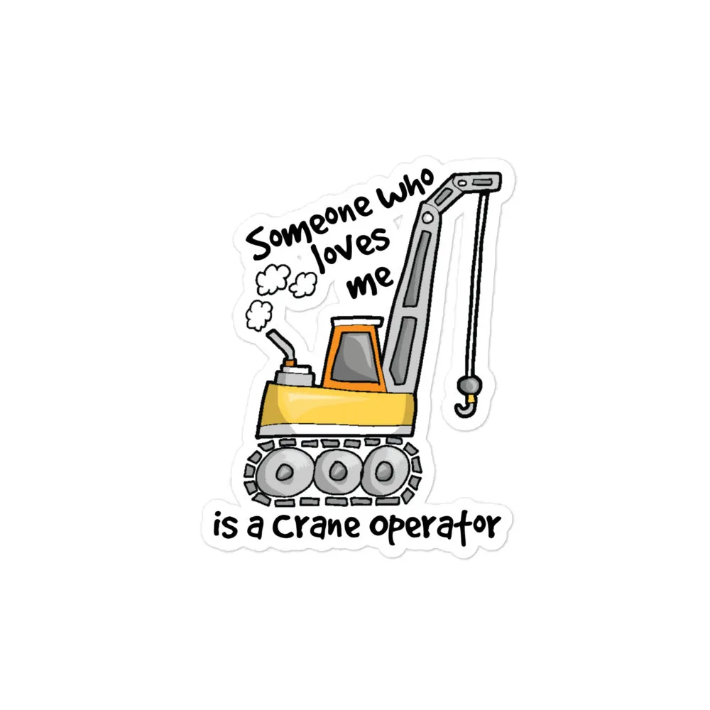 Someone Who Loves Me Is A Crane Operator Sticker